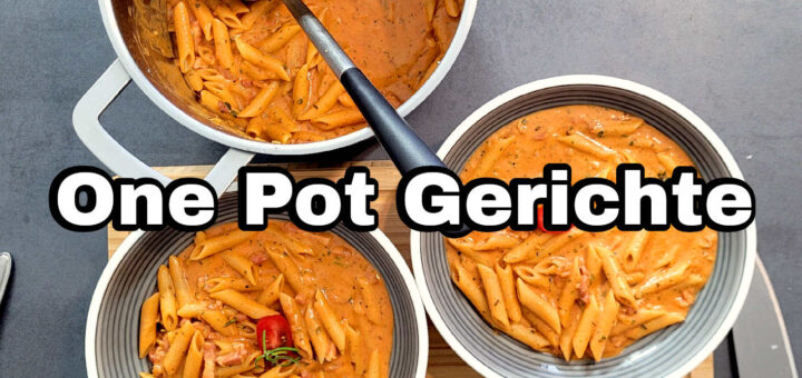 One Pot Gerichte One Pot Pasta